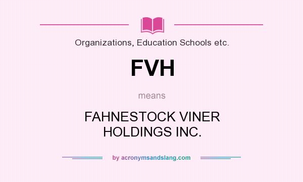 What does FVH mean? It stands for FAHNESTOCK VINER HOLDINGS INC.