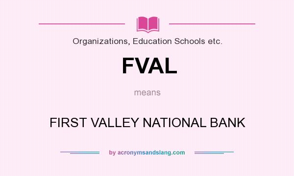 What does FVAL mean? It stands for FIRST VALLEY NATIONAL BANK