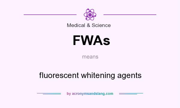 What does FWAs mean? It stands for fluorescent whitening agents