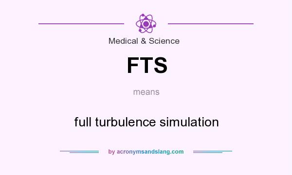 What does FTS mean? It stands for full turbulence simulation