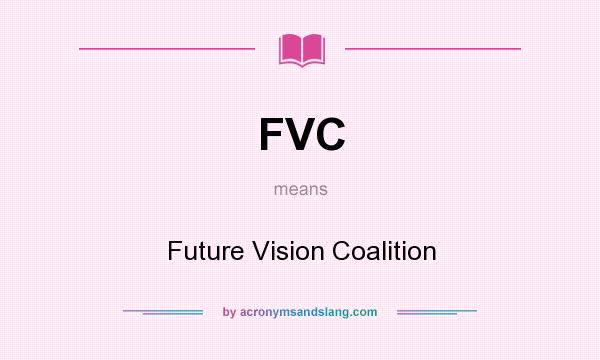 What does FVC mean? It stands for Future Vision Coalition