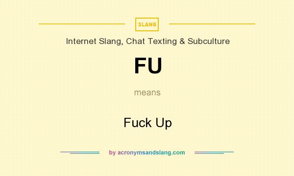 What does FU mean? It stands for Fuck Up