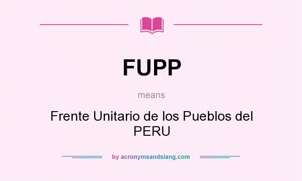 What does FUPP mean? It stands for Frente Unitario de los Pueblos del PERU