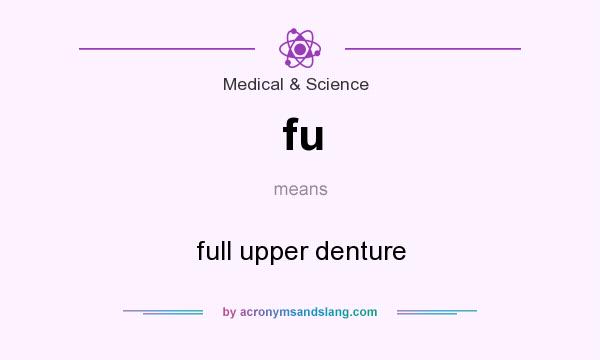 What does fu mean? It stands for full upper denture