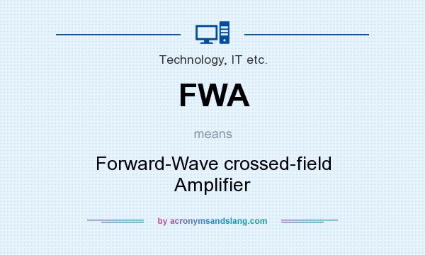 What does FWA mean? It stands for Forward-Wave crossed-field Amplifier