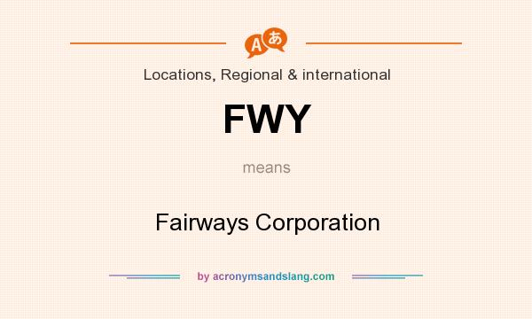 What does FWY mean? It stands for Fairways Corporation