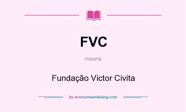 What does FVC mean? It stands for Fundação Victor Civita