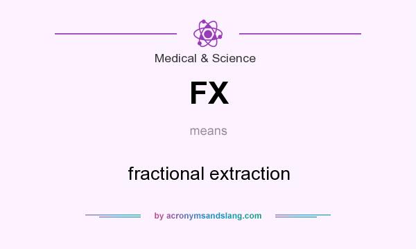 What does FX mean? It stands for fractional extraction