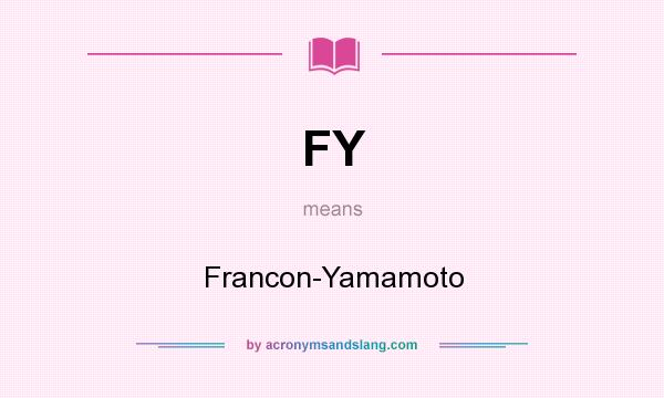 What does FY mean? It stands for Francon-Yamamoto