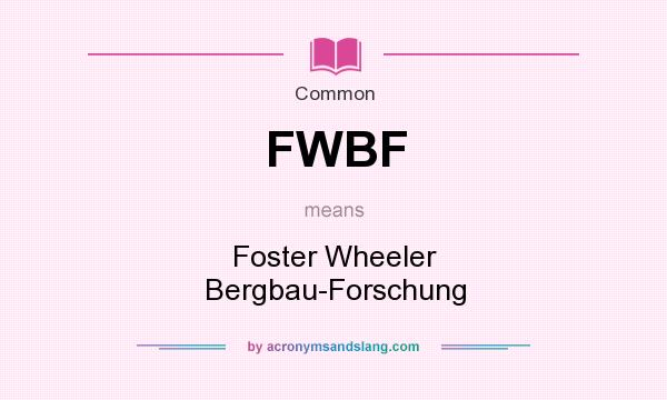 What does FWBF mean? It stands for Foster Wheeler Bergbau-Forschung