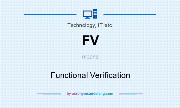 What does FV mean? It stands for Functional Verification