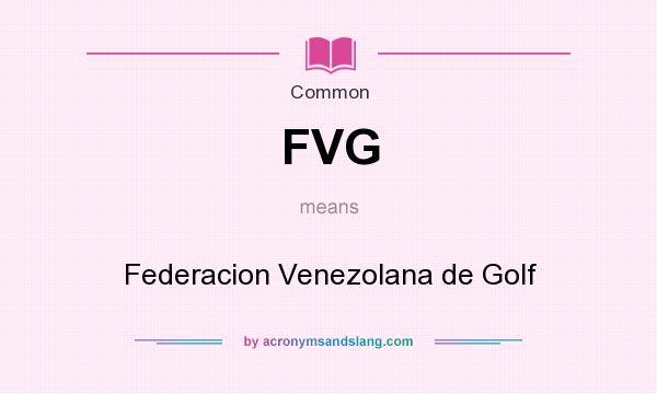 What does FVG mean? It stands for Federacion Venezolana de Golf