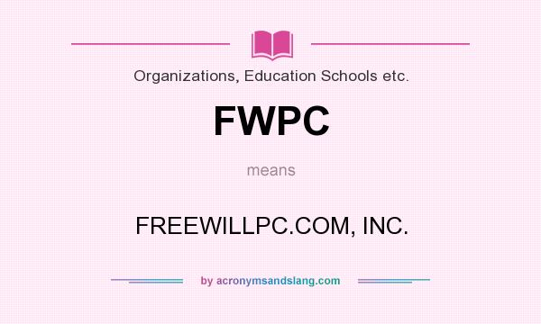 What does FWPC mean? It stands for FREEWILLPC.COM, INC.