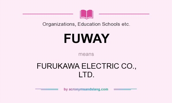 What does FUWAY mean? It stands for FURUKAWA ELECTRIC CO., LTD.