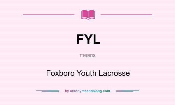 What does FYL mean? It stands for Foxboro Youth Lacrosse