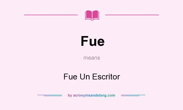 What does Fue mean? It stands for Fue Un Escritor