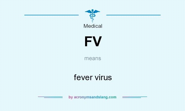What does FV mean? It stands for fever virus