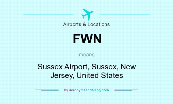 What does FWN mean? It stands for Sussex Airport, Sussex, New Jersey, United States