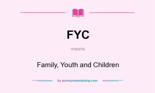 What does FYC mean? It stands for Family, Youth and Children