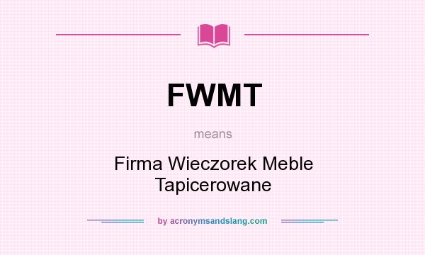 What does FWMT mean? It stands for Firma Wieczorek Meble Tapicerowane