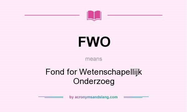 What does FWO mean? It stands for Fond for Wetenschapellijk Onderzoeg