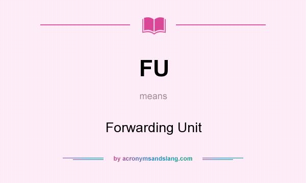 What does FU mean? It stands for Forwarding Unit