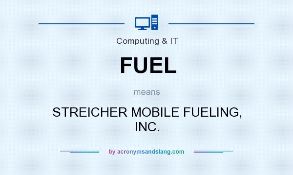 What does FUEL mean? It stands for STREICHER MOBILE FUELING, INC.