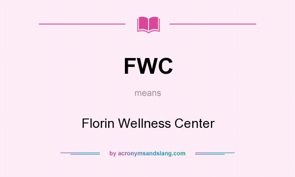 What does FWC mean? It stands for Florin Wellness Center