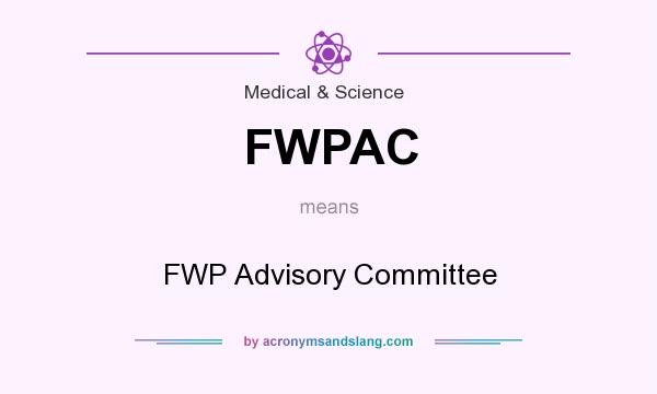 What does FWPAC mean? It stands for FWP Advisory Committee