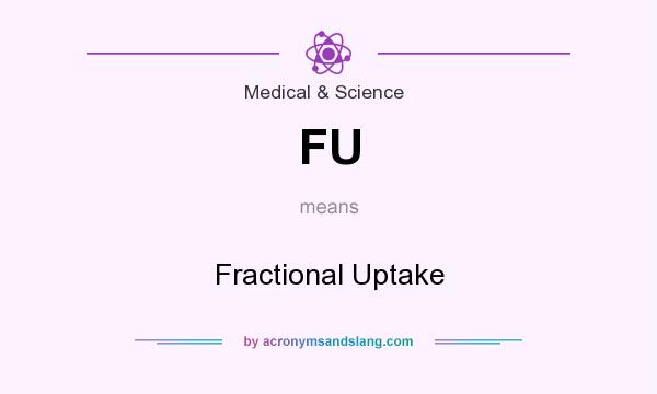 What does FU mean? It stands for Fractional Uptake