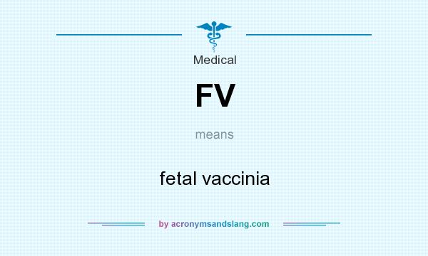 What does FV mean? It stands for fetal vaccinia