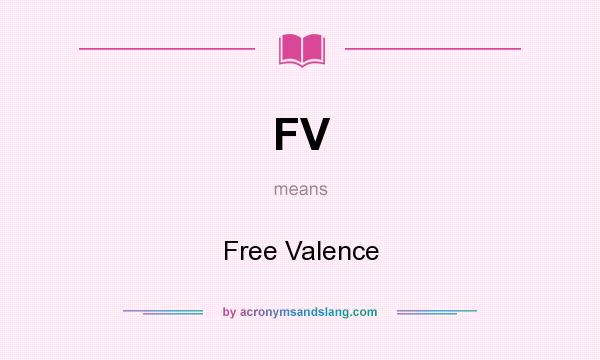 What does FV mean? It stands for Free Valence