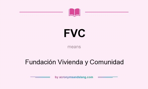 What does FVC mean? It stands for Fundación Vivienda y Comunidad