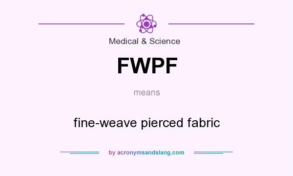 What does FWPF mean? It stands for fine-weave pierced fabric