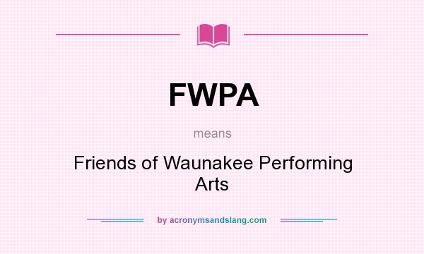 What does FWPA mean? It stands for Friends of Waunakee Performing Arts