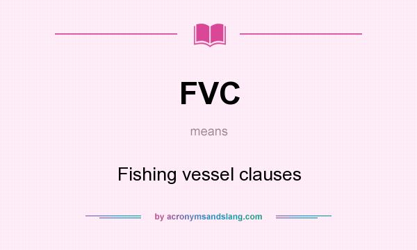 What does FVC mean? It stands for Fishing vessel clauses
