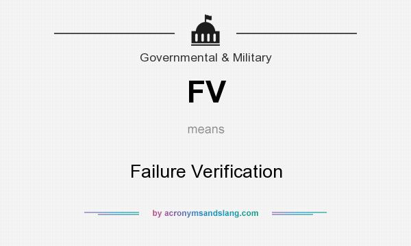 What does FV mean? It stands for Failure Verification