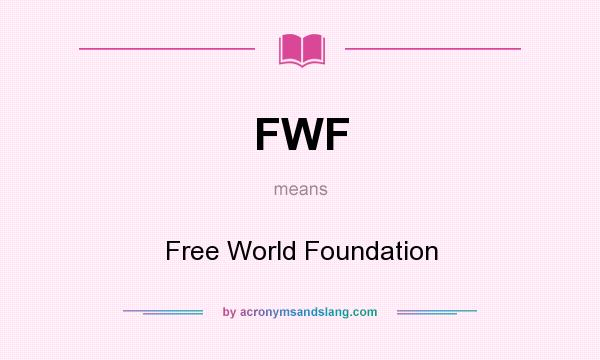 What does FWF mean? It stands for Free World Foundation