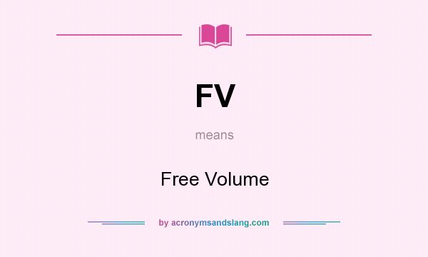What does FV mean? It stands for Free Volume