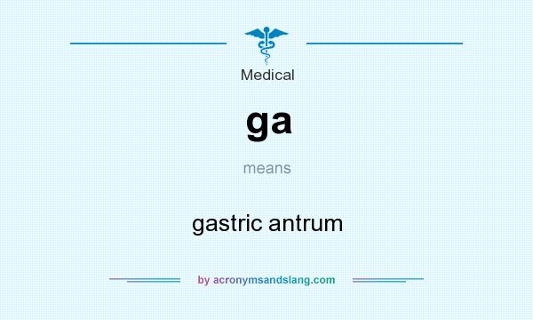 What does ga mean? It stands for gastric antrum