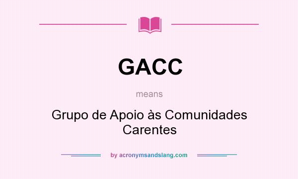 What does GACC mean? It stands for Grupo de Apoio às Comunidades Carentes