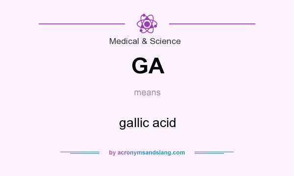 What does GA mean? It stands for gallic acid