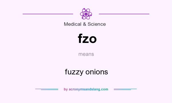 What does fzo mean? It stands for fuzzy onions