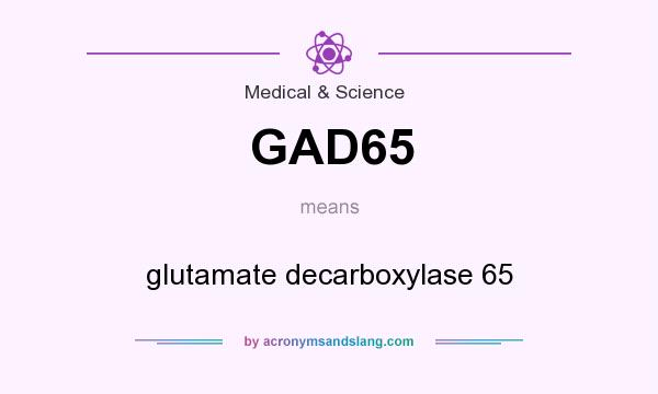 What does GAD65 mean? It stands for glutamate decarboxylase 65