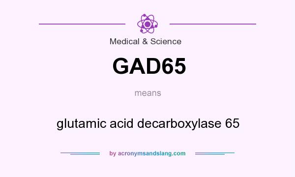 What does GAD65 mean? It stands for glutamic acid decarboxylase 65