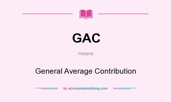 What does GAC mean? It stands for General Average Contribution