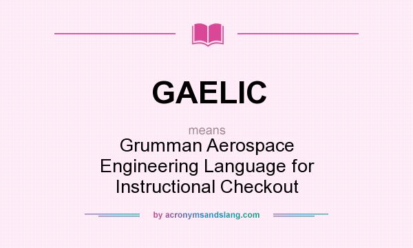 What does GAELIC mean? It stands for Grumman Aerospace Engineering Language for Instructional Checkout
