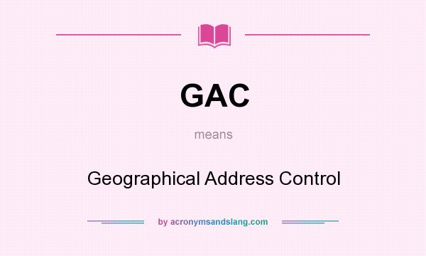 What does GAC mean? It stands for Geographical Address Control