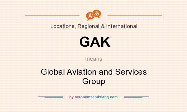 What does GAK mean? It stands for Global Aviation and Services Group