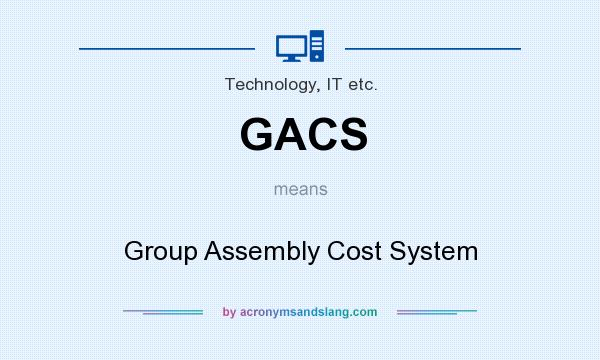 What does GACS mean? It stands for Group Assembly Cost System